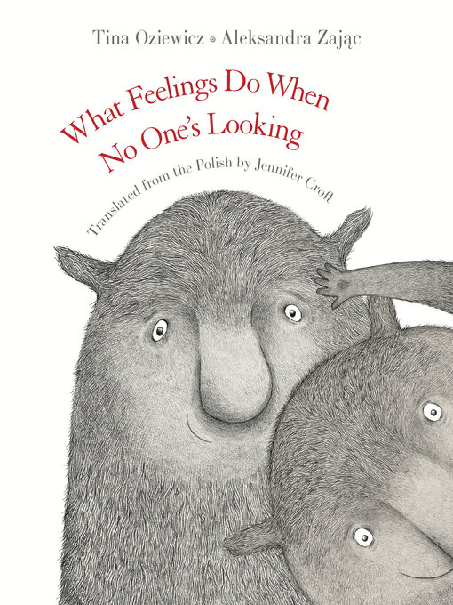 Title details for What Feelings Do When No One's Looking by Tina Oziewicz - Available